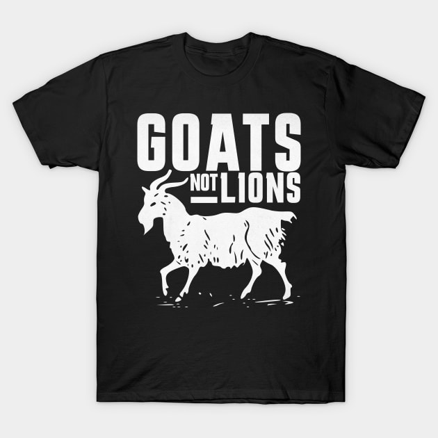 Goats Not Lions T-Shirt by benjaminhbailey